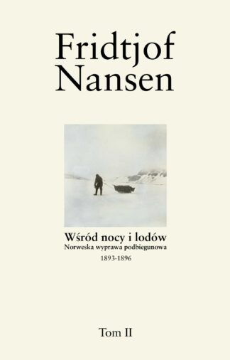 Fridtjof Nansen. Wśród nocy i lodów, tom II
